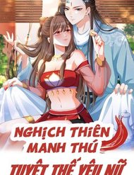 Truyện tranh Nghịch Thiên Manh Thú_ Tuyệt Thế Yêu Nữ Khuynh Thiên Hạ