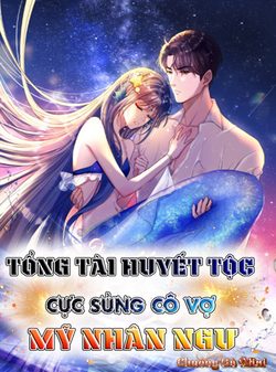 Truyện tranh Tổng Tài Huyết Tộc Cực Sủng Cô Vợ Mỹ Nhân Ngư